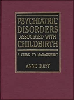 Psychiatric Disorders Associated With Childbirth: A Guide to Management