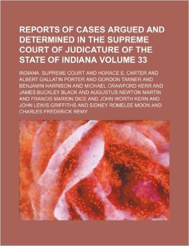 Reports of Cases Argued and Determined in the Supreme Court of Judicature of the State of Indiana Volume 33