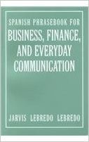 Spanish Phrasebook for Business, Finance, and Everyday Communication