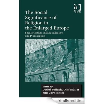 The Social Significance of Religion in the Enlarged Europe: Secularization, Individualization and Pluralization [Kindle-editie] beoordelingen