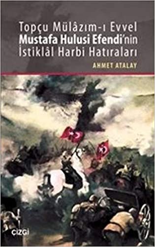 indir Topçu Mülazım ı Evvel Mustafa Hulusi Efendi&#39;nin İstiklal Harbi Hatıraları