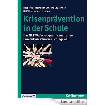 Krisenprävention in der Schule: Das NETWASS-Programm zur frühen Prävention schwerer Schulgewalt (German Edition) [Kindle-editie]