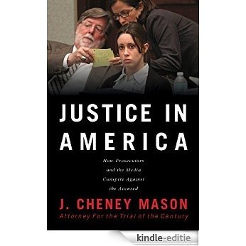 Justice in America: How the Media and Prosecutors Stack the Deck Against the Accused [Kindle-editie]