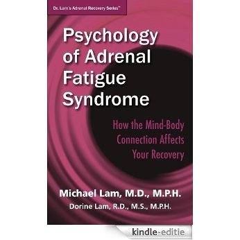 Psychology of Adrenal Fatigue Syndrome: How the Mind Body Connection Affects Your Recovery (Dr. Lam's Adrenal Recovery Series Book 5) (English Edition) [Kindle-editie]