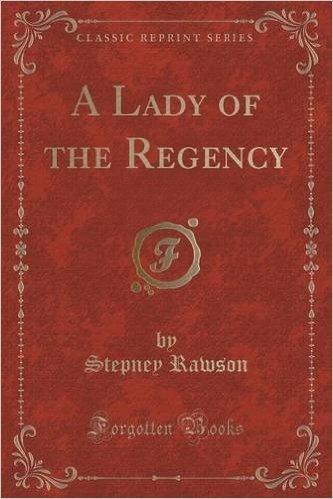 A Lady of the Regency (Classic Reprint)