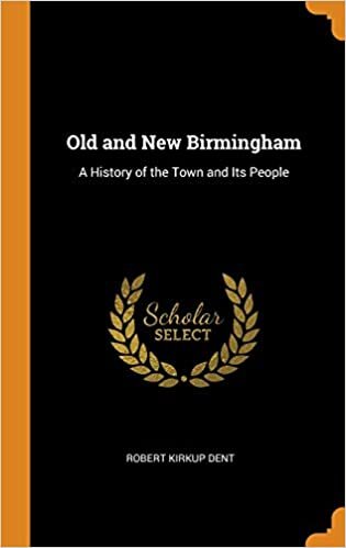 indir Old and New Birmingham: A History of the Town and Its People