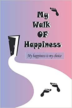 My Walk Of Happiness: Cute Notebook, Daily Notebook, Woman Notebook, The Perfect Gift For Woman.