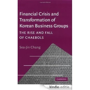 Financial Crisis and Transformation of Korean Business Groups: The Rise and Fall of Chaebols [Kindle-editie]