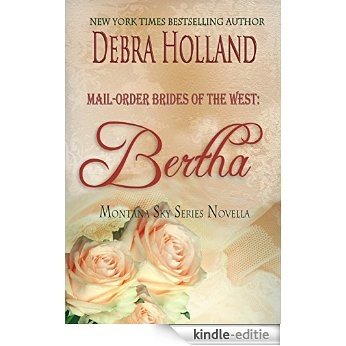 Mail-Order Brides of the West: Bertha: A Montana Sky Novella (Montana Sky Series) (English Edition) [Kindle-editie]