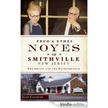 Fred and Ethel Noyes of Smithville, New Jersey: The Artist and the Entrepreneur (NJ) (English Edition) [Kindle-editie]