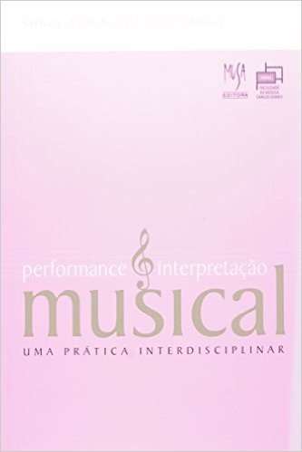 Performance E Interpretação Musical. Uma Pratica Interdisciplinar
