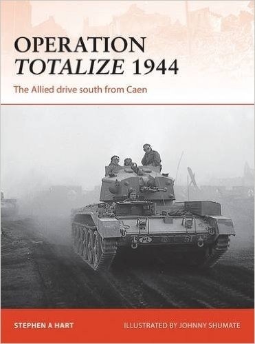 Operation Totalize 1944: The Allied Drive South from Caen