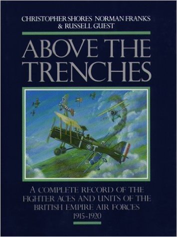 Above the Trenches: A Complete Record of the Fighter Aces and Units of the British Empire Air Forces 1915-1920