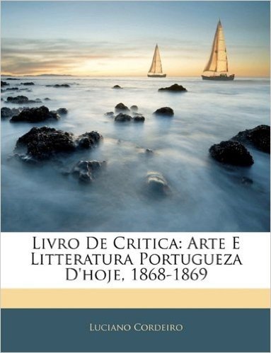 Livro de Critica: Arte E Litteratura Portugueza D'Hoje, 1868-1869