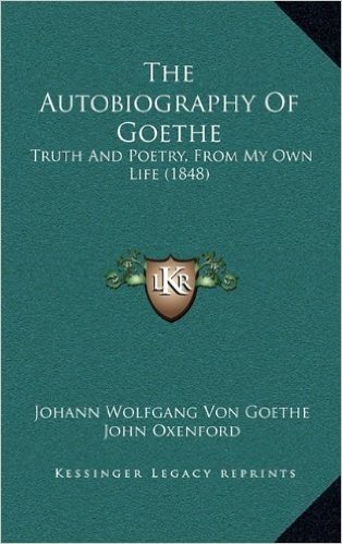 The Autobiography of Goethe: Truth and Poetry, from My Own Life (1848)