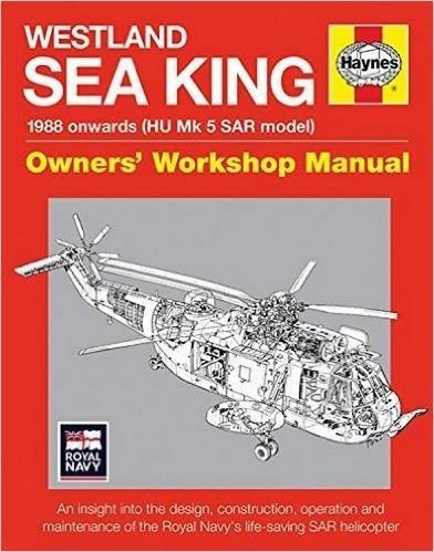 Westland Sea King Owners' Workshop Manual: 1988 Onwards (Hu Mk.5 Sar Model) - An Insight Into the Design, Construction, Operation and Maintenance of t