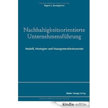Nachhaltigkeitsorientierte Unternehmensführung: Modell, Strategien und Managementinstrumente [Kindle-editie]