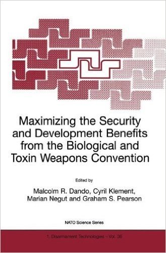 Maximizing the Security and Development Benefits from the Biological and Toxin Weapons Convention: Joint Proceedings Based on the Two NATO Advanced Research ... 2000 (Nato Science Partnership Subseries: 1)