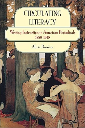 Circulating Literacy: Writing Instruction in American Periodicals, 1880-1910