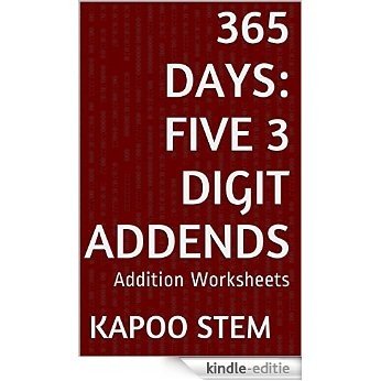 365 Addition Worksheets with Five 3-Digit Addends: Math Practice Workbook (365 Days Math Addition Series 18) (English Edition) [Kindle-editie]