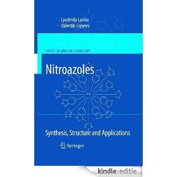 Nitroazoles: Synthesis, Structure and Applications (Topics in Applied Chemistry) [Kindle-editie]