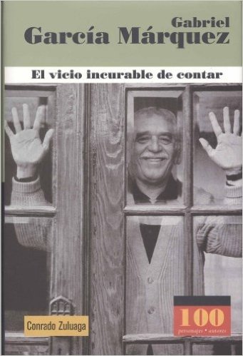 Gabriel Garcia Marquez: El Vicio Incurable de Contar