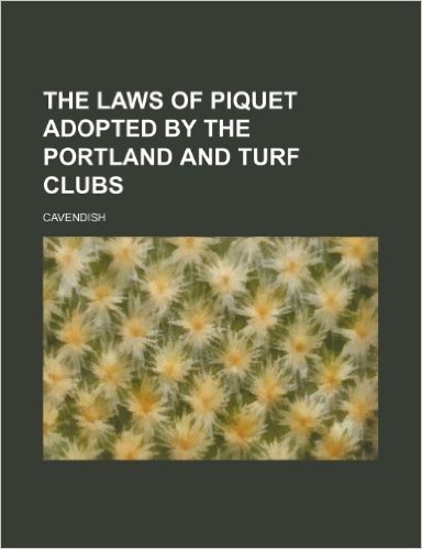 The Laws of Piquet Adopted by the Portland and Turf Clubs