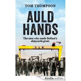 Auld Hands: The Story of the Men Who Made Belfast Shipyards Great [Kindle-editie]