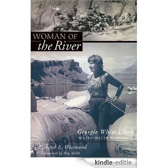 Woman of the River: Georgie White Clark, Whitewater Pioneer [Kindle-editie]