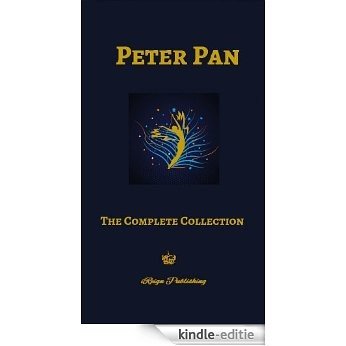 Peter Pan: The Complete Collection (Illustrated, Unabridged) 5 Books Peter & Wendy, The Little White Bird, Peter in Kensington Gardens, Sentimental Tommy, Courage (English Edition) [Kindle-editie]
