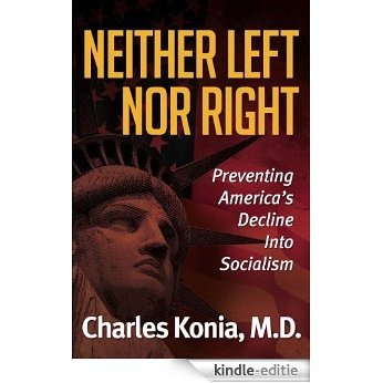 Neither Left Nor Right: Preventing America's Decline Into Socialism (English Edition) [Kindle-editie]