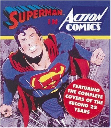 Superman in Action Comics: Featuring the Complete Covers of the Second 25 Years