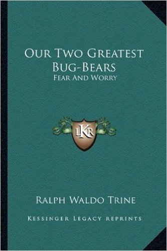 Our Two Greatest Bug-Bears: Fear and Worry