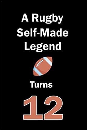 indir A Rugby Self-Made Legend Turns 12: Rugby Journal for a Rugby Player / Fan Turns 12 | Gift for Rugby Lovers: Unique Rugby Birthday Gift For Boys, ... | 120 Pages ( Rugby Player Birthday Gift )