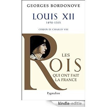 Louis XII: Le Père du peuple (Les rois qui ont fait la France) [Kindle-editie]