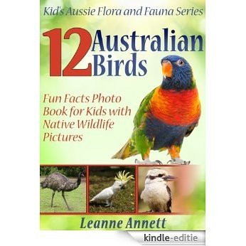 12 Australian Birds! Kids Book About Birds: Fun Animal Facts Photo Book for Kids with Native Wildlife Pictures (Kid's Aussie Flora and Fauna Series) (English Edition) [Kindle-editie]