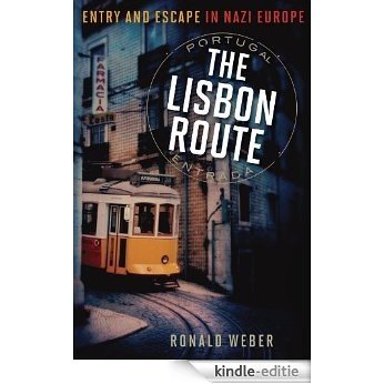 TheLisbon Route: Entry and Escape in Nazi Europe [Kindle-editie]