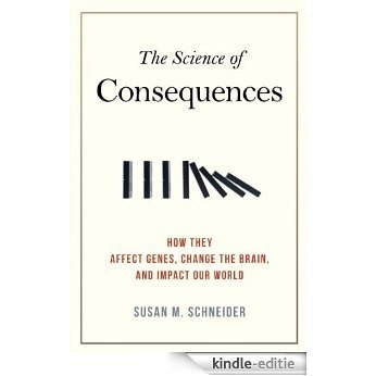 The Science of Consequences: How They Affect Genes, Change the Brain, and Impact Our World [Kindle-editie]