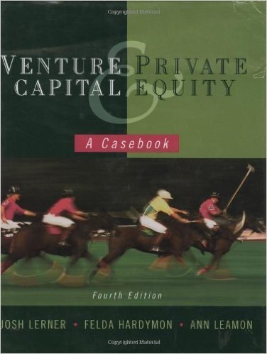 Venture Capital and Private Equity: A Casebook
