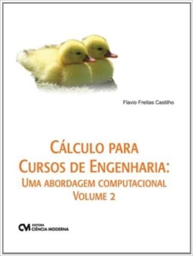 Cálculo Para Cursos de Engenharia. Uma Abordagem Computacional - Volume 2