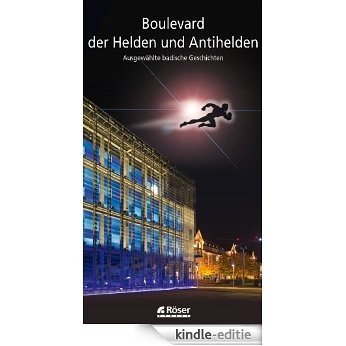 Boulevard der Helden und Antihelden - Ausgewählte badische Geschichten (German Edition) [Kindle-editie]