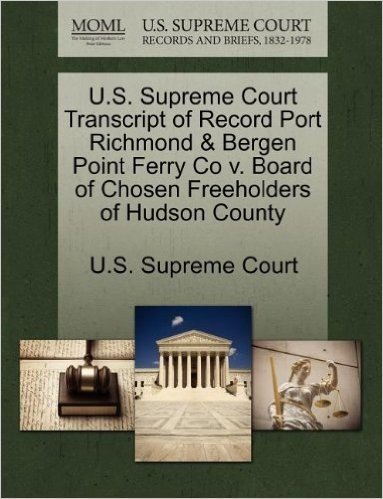 U.S. Supreme Court Transcript of Record Port Richmond & Bergen Point Ferry Co V. Board of Chosen Freeholders of Hudson County