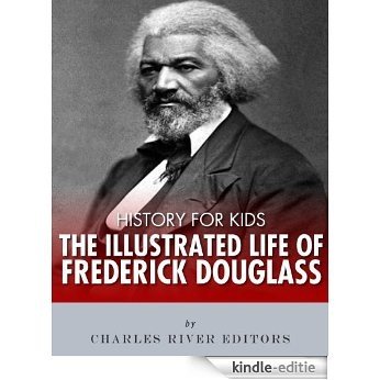History for Kids: The Illustrated Life of Frederick Douglass (English Edition) [Kindle-editie]