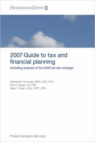 Pricewaterhousecoopers Guide to Tax and Financial Planning: How the 2006 Tax Law Changes Affect You