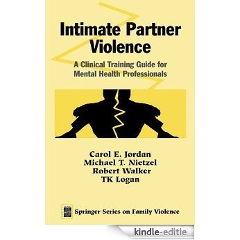 Intimate Partner Violence: A Clinical Training Guide for Mental Health Professionals (Springer Series on Family Violence) [Kindle-editie]