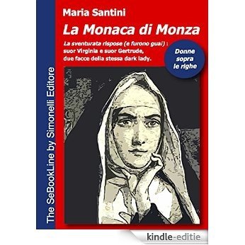 La Monaca di Monza: "La sventurata rispose (e furono guai)": suor Virgina e suor Gertrude, due facce della stessa dark lady. (Italian Edition) [Kindle-editie]