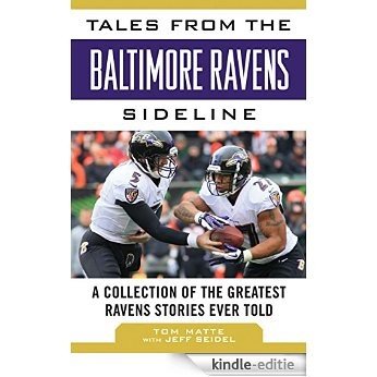 Tales from the Baltimore Ravens Sideline: A Collection of the Greatest Ravens Stories Ever Told (Tales from the Team) [Kindle-editie]