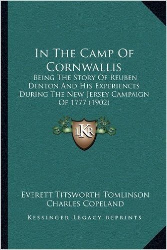 In the Camp of Cornwallis: Being the Story of Reuben Denton and His Experiences During the New Jersey Campaign of 1777 (1902)