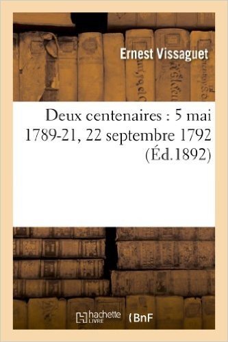 Deux Centenaires: 5 Mai 1789-21, 22 Septembre 1792