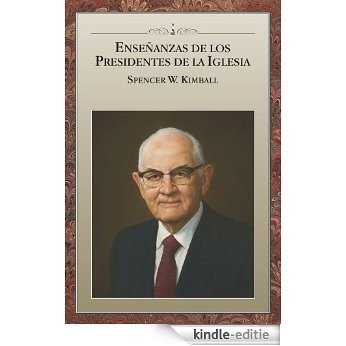 Enseñanzas de los Presidentes de la Iglesia: Spencer W. Kimball (Spanish Edition) [Kindle-editie]